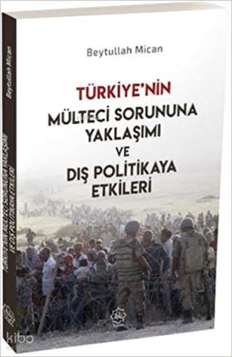 Türkiye nin Mülteci Sorununa Yaklaşımı ve Dış Politikaya Etkileri