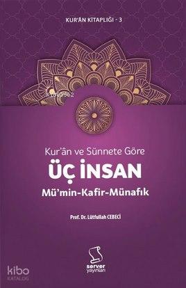 Kur ân ve Sünnete Göre Üç İnsan Mü min Kafir Münafık