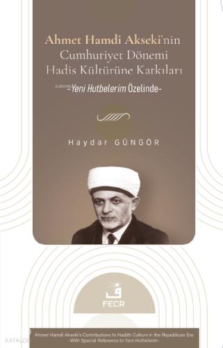 Ahmet Hamdi Akseki nin Cumhuriyet Dönemi Hadis Kültürüne Katkıları Yeni Hutbelerim Özelinde