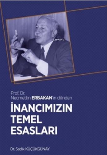 İnancımızın Temel Esasları Prof Dr Necmettin Erbakan ın Dilinden