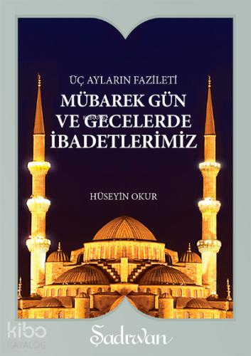 Mübarek Gün ve Gecelerde İbadetlerimiz