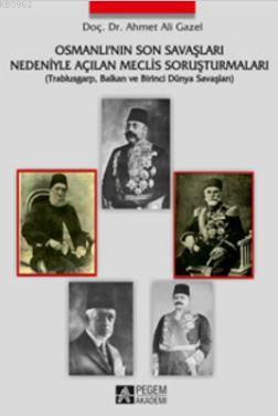 Osmanlı nın Son Savaşları Nedeniyle Açılan Meclis Soruşturmaları