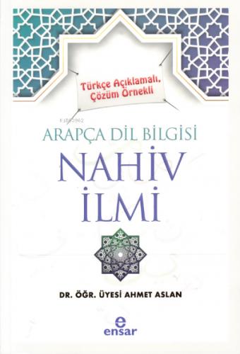 Türkçe Açıklamalı Çözüm Örnekli Arapça Dil Bilgisi Nahiv İlmi