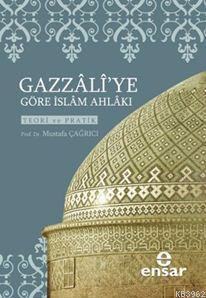 Gazzali ye Göre İslam Ahlakı Teori ve Pratik