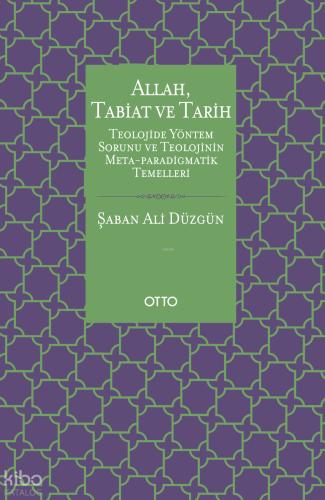 Allah Tabiat ve Tarih Teolojide Yöntem Sorunu ve Teolojinin Meta Paradigmatik Temelleri