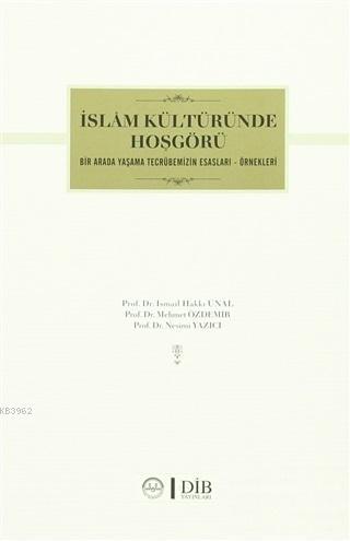 İslam Kültüründe Hoşgörü Bir Arada Yaşama Tecrübemizin Esasları Örnekleri