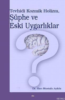 Tevhidi Kozmik Holizm Şüphe ve Eski Uygarlıklar