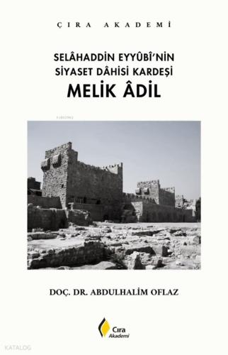 Selahaddin Eyyubi nin Siyaset Dahisi Kardeşi Melik Adil