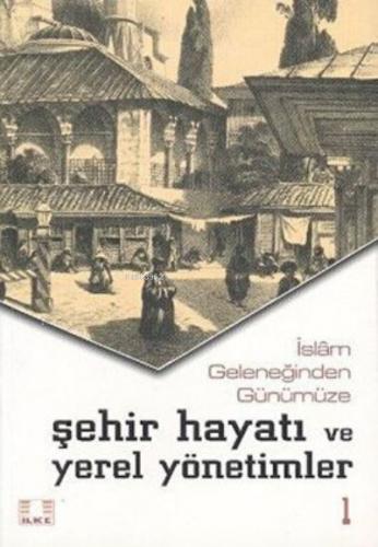 İslam Geleneğinden Günümüze Şehir Hayatı ve Yerel Yönetimler 2 Cilt Takım