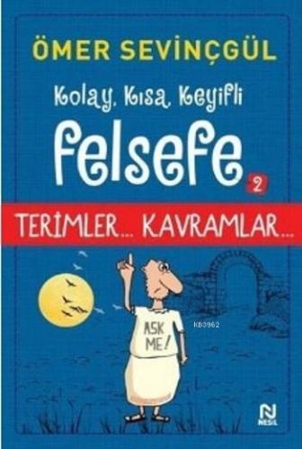 Kolay Kısa Keyifli Felsefe 2 Terimler Kavramlar