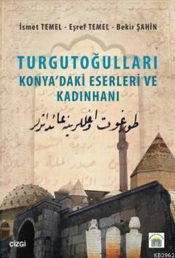 Turgutoğulları Konya daki Eserleri ve Kadınhanı