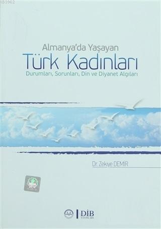 Almanya da Yaşayan Türk Kadınları Durumları Sorunları Din ve Diyanet Algıları
