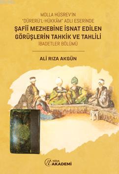 Molla Hüsrev in Dürerü l Hükkam Eserinde Şafii Mezhebine İsnat Edilen Görüşlerin Tahkik ve Tahlili İbadetler Bölümü
