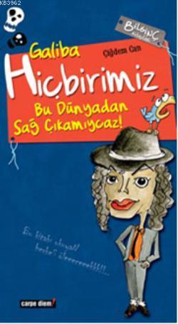 Galiba Hiçbirimiz Bu Dünyadan Sağ Çıkamıycaz