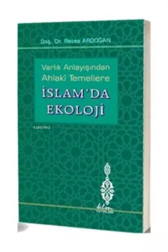 Varlık Anlayışından Ahlaki Temellere İslam da Ekoloji