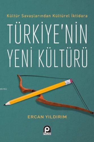 Kültür Savaşlarından Kültürel İktidara Türkiye nin Yeni Kültürü