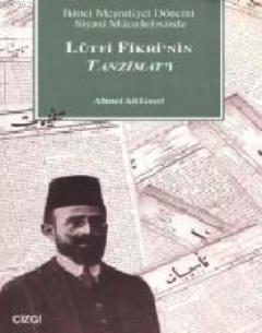 İkinci Meşrutiyet Dönemi Siyasi Mücadelesinde Lütfi Fikri nin Tanzimat ı
