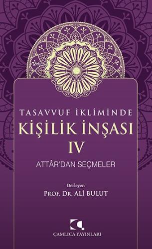 Tasavvuf İkliminde Kişilik İnşası IV Attar dan Seçmeler