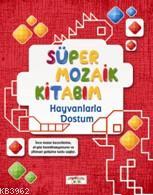 Süper Mozaik Kitabım Hayvanlarla Dostum