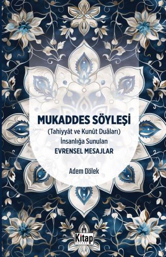 Mukaddes Söyleşi Tahiyyat ve Kunut Duaları İnsanlığa Sunulan Evrensel Mesajlar