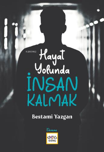 Hayat Yolunda İnsan Kalmak