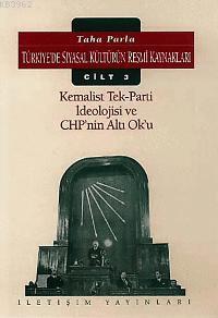 Kemalist Tek Parti İdeolojisi ve CHP Türkiye de Siyasal Kültürün Resmi Kaynakları 3 DENİZ