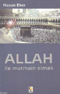 ALLAH İLE MUTMAİN OLMAK