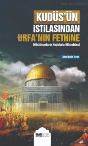 Kudüsün İstilasından Urfanın Fethine Müslümanların Haçlılarla Mücadelesi