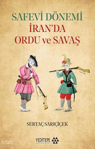 Safevi Dönemi İran da Ordu ve Savaş