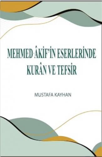 Mehmed Akif in Eserlerinde Kur an ve Tefsir