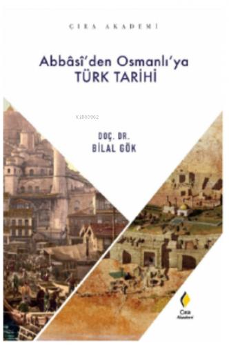 ABBÂSİ DEN OSMANLI YA TÜRK TARİHİ