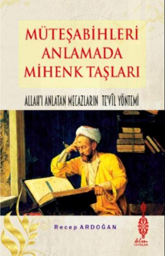 Müteşabihleri Anlamada Mihenk Taşları Kelamda Allah ı Anlatan Mecazların Te vîl Yöntemi