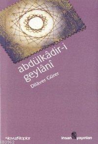 Abdülkâdir i Geylânî Hayatı Eserleri Görüşleri