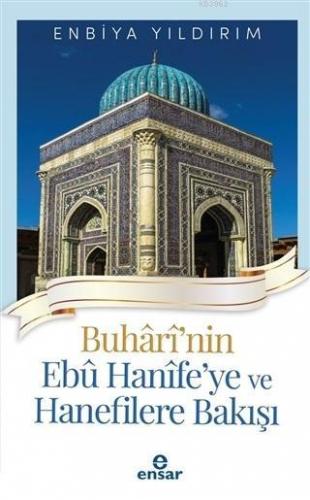 Buhari nin Ebu Hanife ye ve Hanefilere Bakış