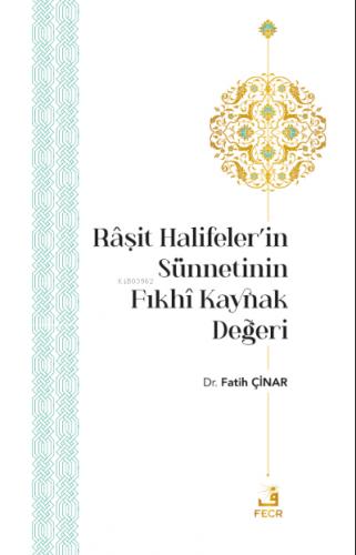 Raşit Halifeler in Sünnetinin Fıkhi Kaynak Değeri