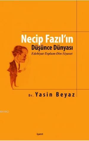 Necip Fazıl ın Düşünce Dünyası Edebiyat Toplum Din Siyaset