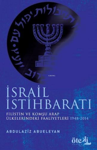 İsrail İstihbaratı Filistin ve Komşu Arap Ülkelerdeki Faaliyetleri 1948 2014