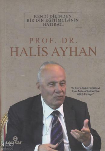 Kendi Dilinden Bir Din Eğitimcisinin Hatıratı Prof Dr Halis Ayhan