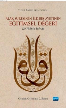 Alak Suresinin İlk Beş Ayetinin Eğitimsel Değeri İlk Vahyin İzinde