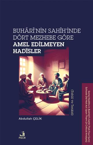 Buhari nin Sahih inde Dört Mezhebe Göre Amel Edilmeyen Hadisler Tahlil ve Tenkid