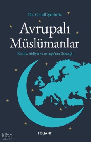 Avrupalı Müslümanlar Kimlik Aidiyet ve Avrupa nın Geleceği