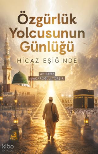 Özgürlük Yolcusunun Günlüğü Hicaz Eşiğinde