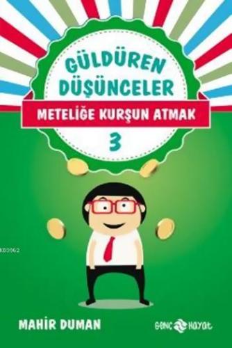 Güldüren Düşünceler 3 Meteliğe Kurşun Atmak