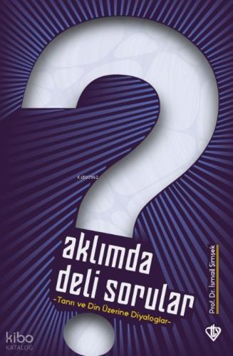 Aklımda Deli Sorular Tanrı ve Din Üzerine Diyaloglar