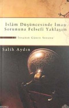 İslam Düşüncesinde İman Sorununa Felsefi Yaklaşım Salih Aydın 40 İndirim