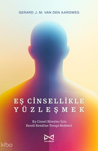 Eş Cinsellikle Yüzleşmek Eş Cinsel Bireyler İçin Kendi Kendine Terapi Rehberi