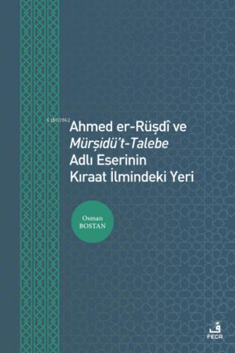 Ahmed er Rüşdi ve Mürşidü t Talebe Adlı Eserinin Kıraat İlmindeki Yeri