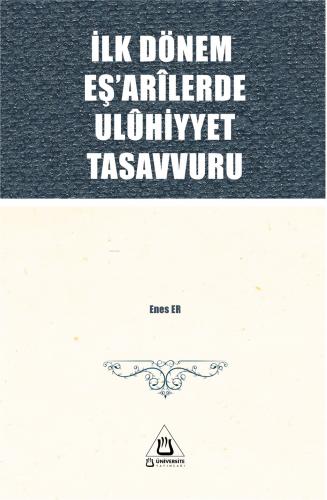 İlk Dönem Eş arîlerde Ulûhiyyet Tasavvuru