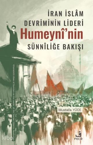İran İslâm Devriminin Lideri Humeynî nin Sünnîliğe Bakışı