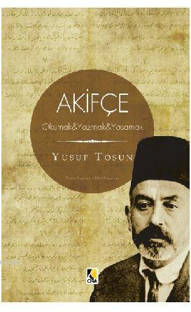 Akifçe Okumak Yazmak Yaşamak